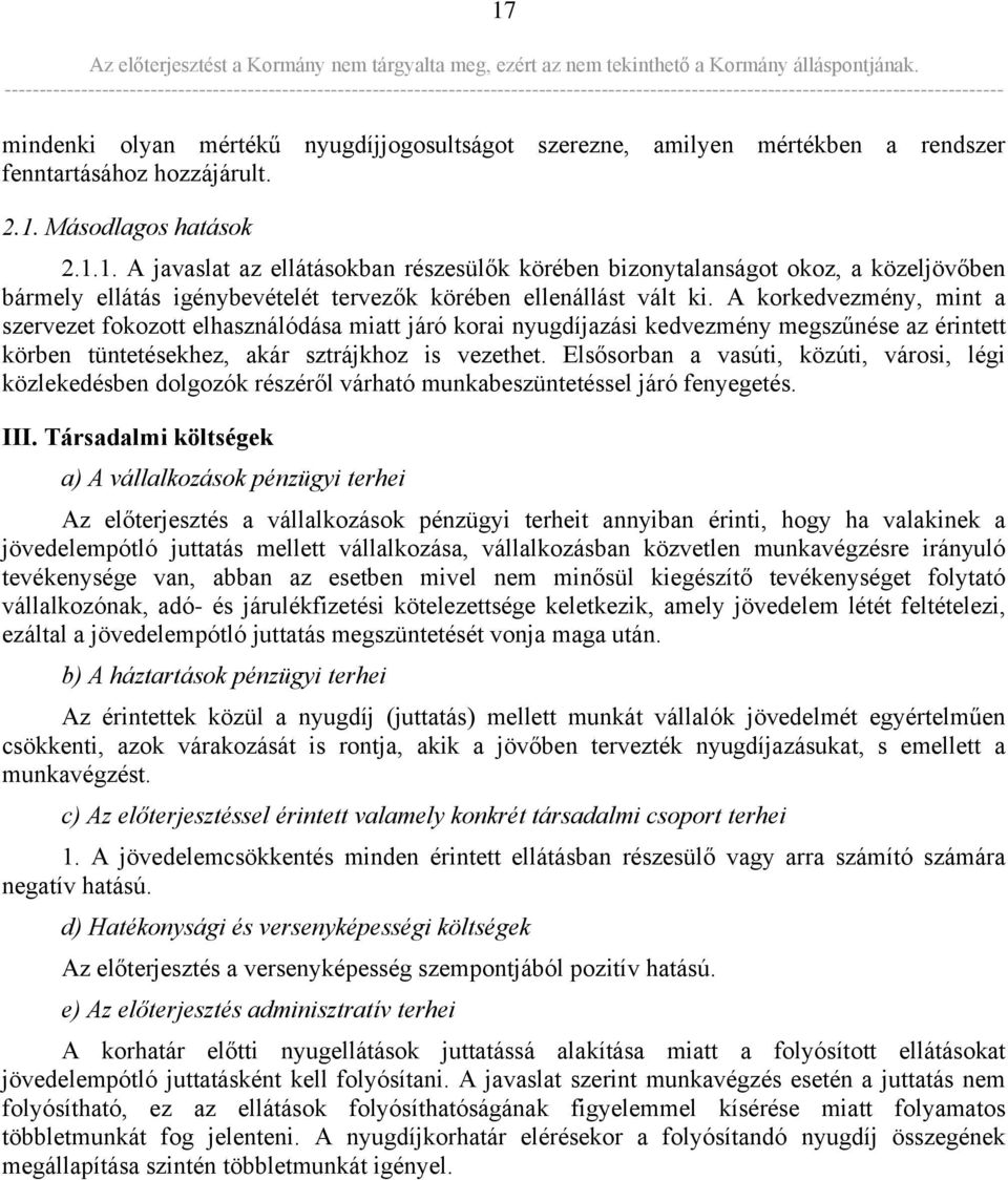 Elsősorban a vasúti, közúti, városi, légi közlekedésben dolgozók részéről várható munkabeszüntetéssel járó fenyegetés. III.