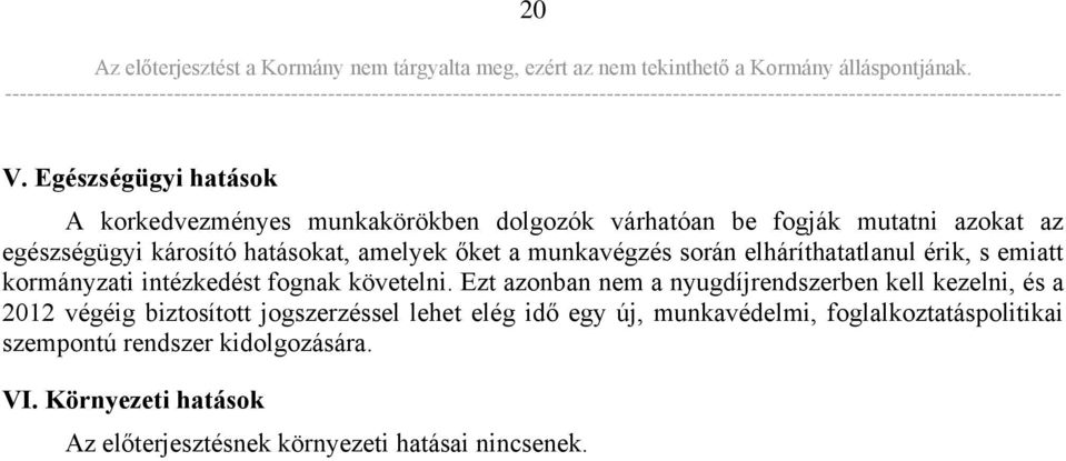 Ezt azonban nem a nyugdíjrendszerben kell kezelni, és a 2012 végéig biztosított jogszerzéssel lehet elég idő egy új,