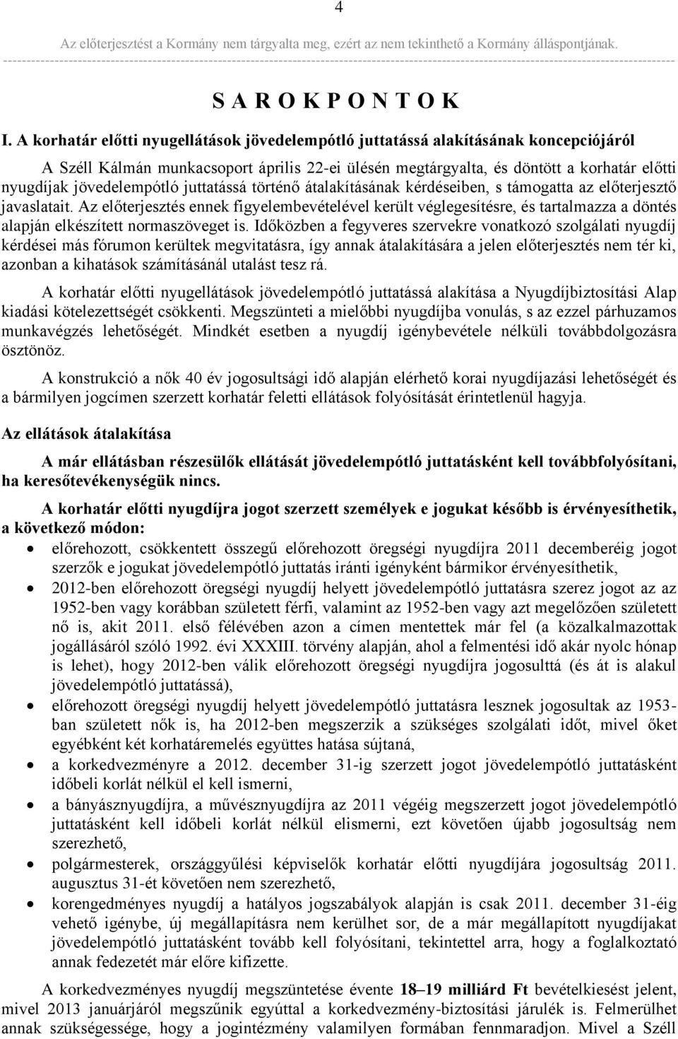 jövedelempótló juttatássá történő átalakításának kérdéseiben, s támogatta az előterjesztő javaslatait.