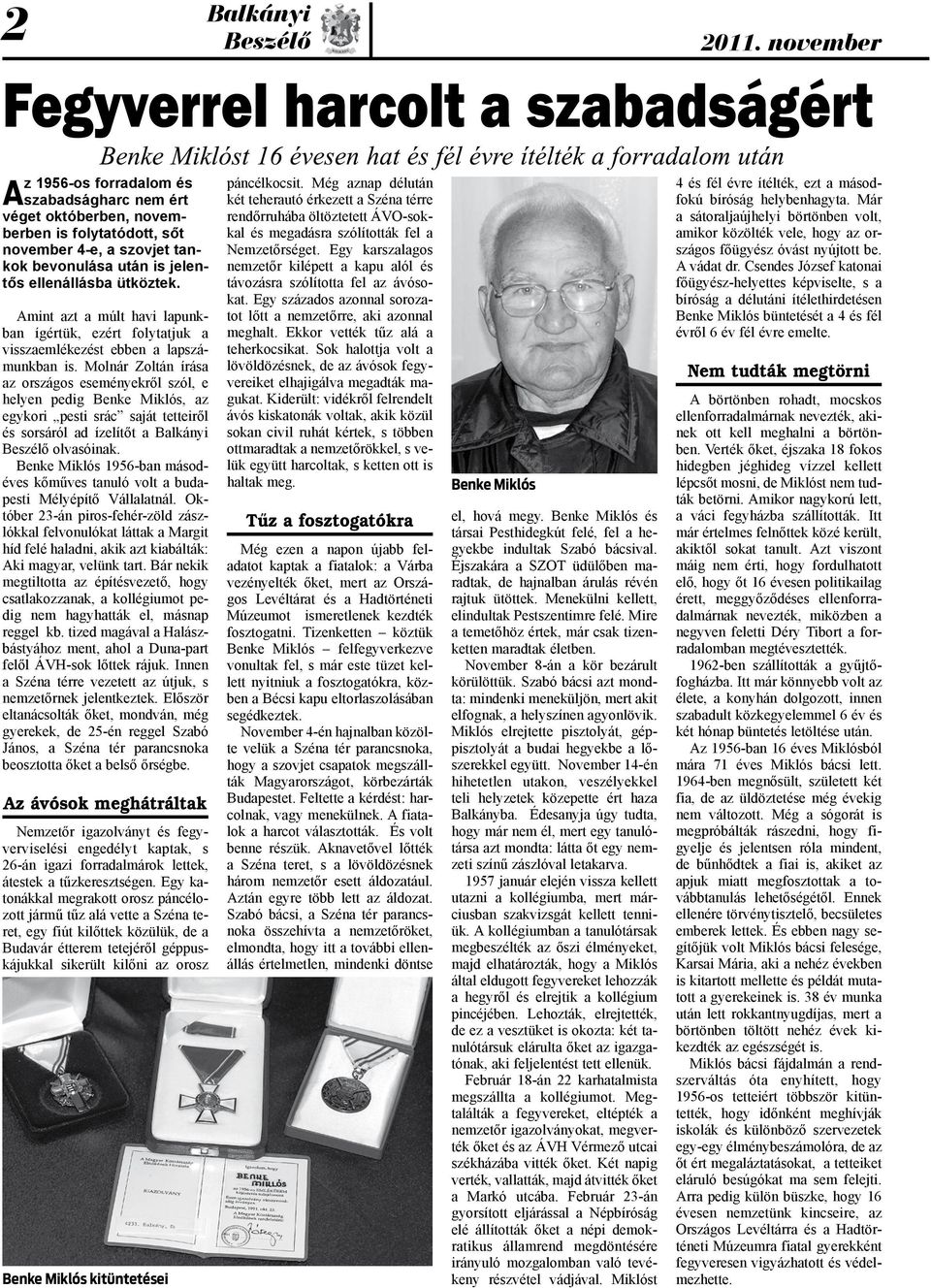 Molnár Zoltán írása az országos eseményekről szól, e helyen pedig Benke Miklós, az egykori pesti srác saját tetteiről és sorsáról ad ízelítőt a olvasóinak.
