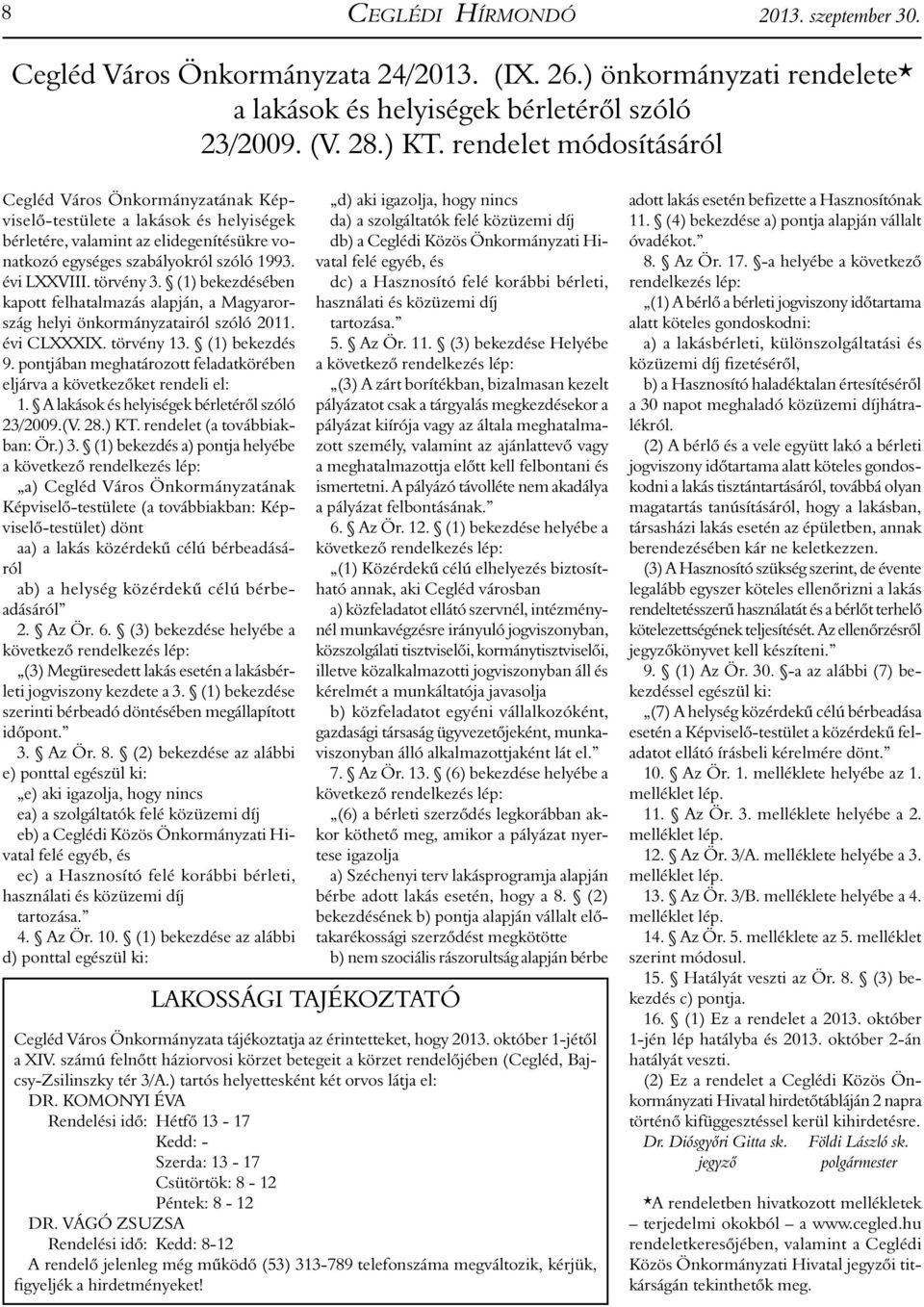 törvény 3. (1) bekezdésében kapott felhatalmazás alapján, a Magyarország helyi önkormányzatairól szóló 2011. évi CLXXXIX. törvény 13. (1) bekezdés 9.