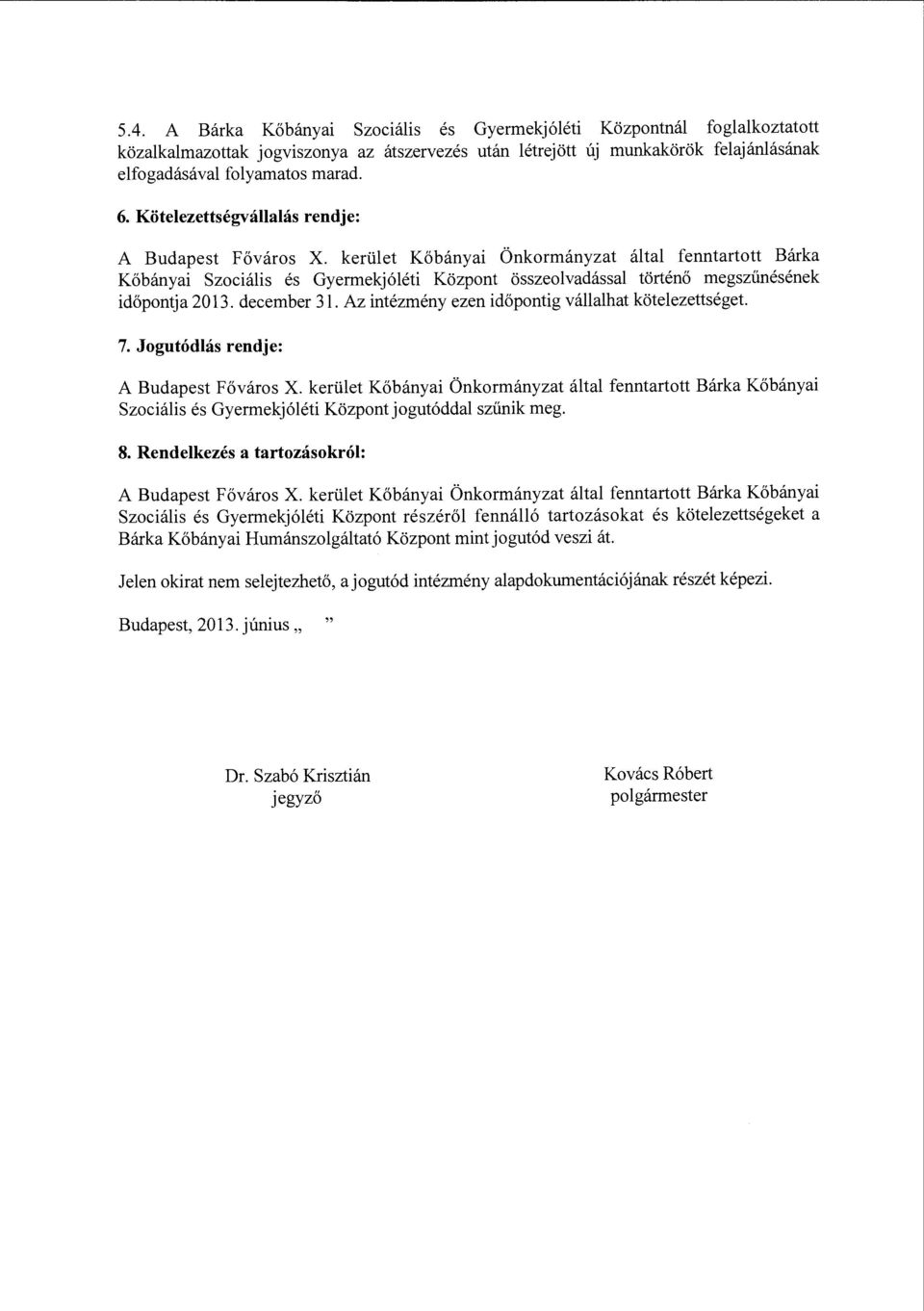 kerület Kőbányai Önkormányzat által fenntartott Bárka Kőbányai Szociális és Gyermekjóléti Központ összeolvadással történő megszűnésének időpontja 2013. december 31.