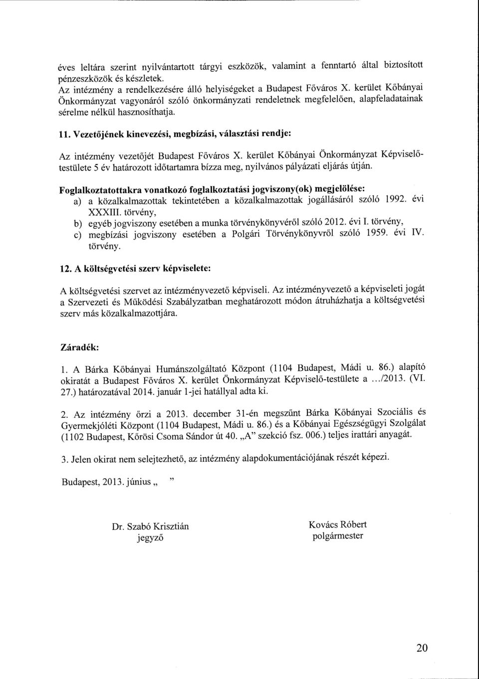 Vezetőjének kinevezési, megbízási, választási rendje: Az intézmény vezetőjét Budapest Főváros X.