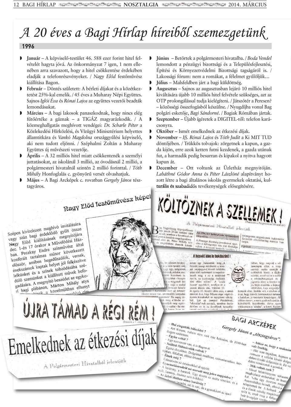 w Február Döntés szüetett: A béreti díjakat és a köz ét kez - te tést 25%-ka emeik. / 45 éves a Muharay Népi Együttes. Sajnos Igói Éva és Rónai Lajos az együttes vezetői beadták emondásukat.