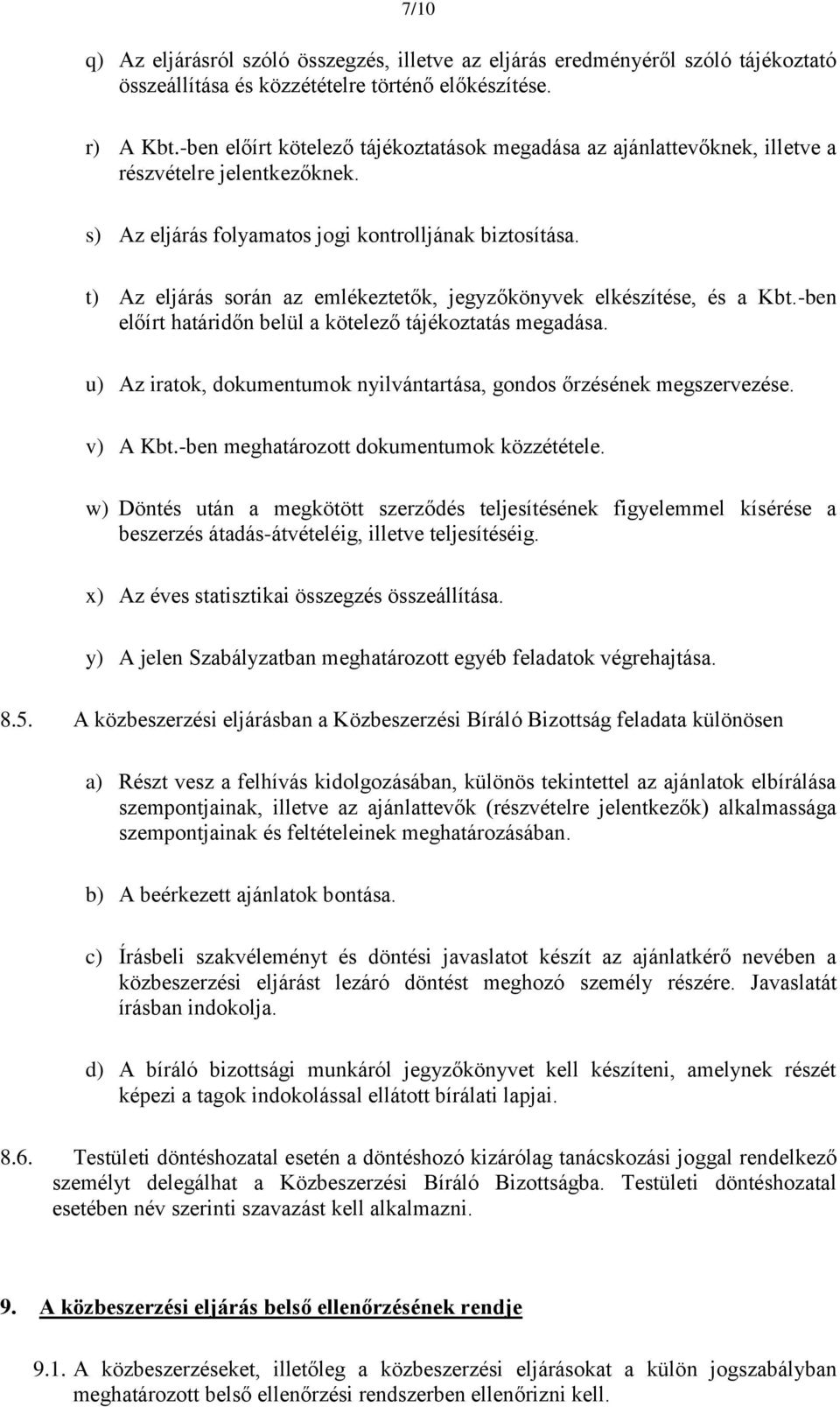 t) Az eljárás során az emlékeztetők, jegyzőkönyvek elkészítése, és a Kbt.-ben előírt határidőn belül a kötelező tájékoztatás megadása.