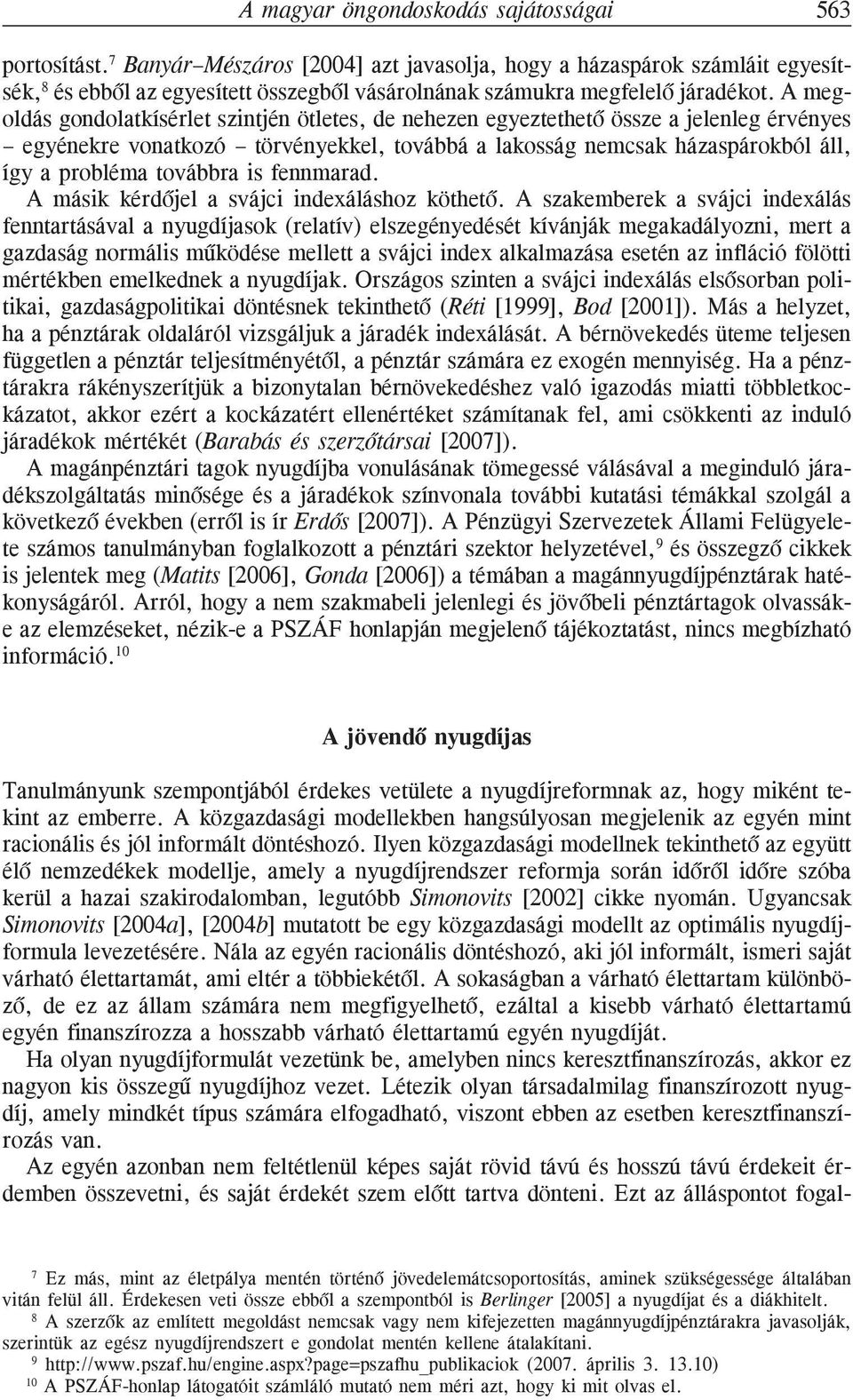 A megoldás gondolatkísérlet szintjén ötletes, de nehezen egyeztethetõ össze a jelenleg érvényes egyénekre vonatkozó törvényekkel, továbbá a lakosság nemcsak házaspárokból áll, így a probléma továbbra