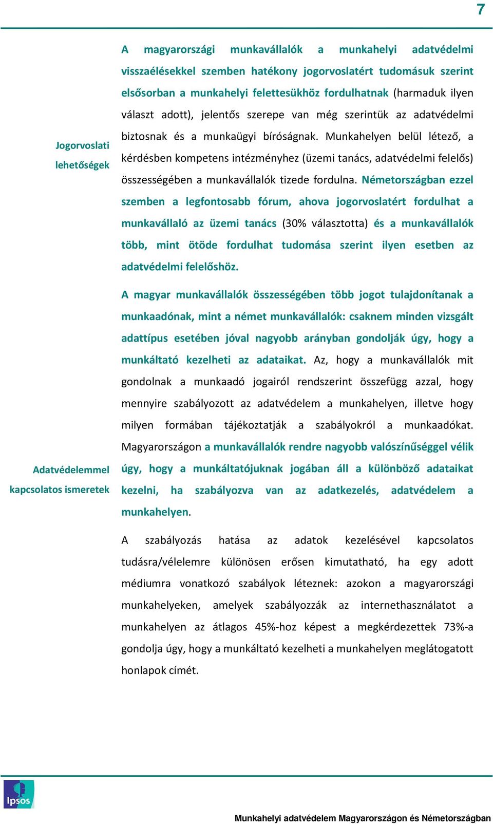 Munkahelyen belül létező, a kérdésben kompetens intézményhez (üzemi tanács, adatvédelmi felelős) összességében a munkavállalók tizede fordulna.