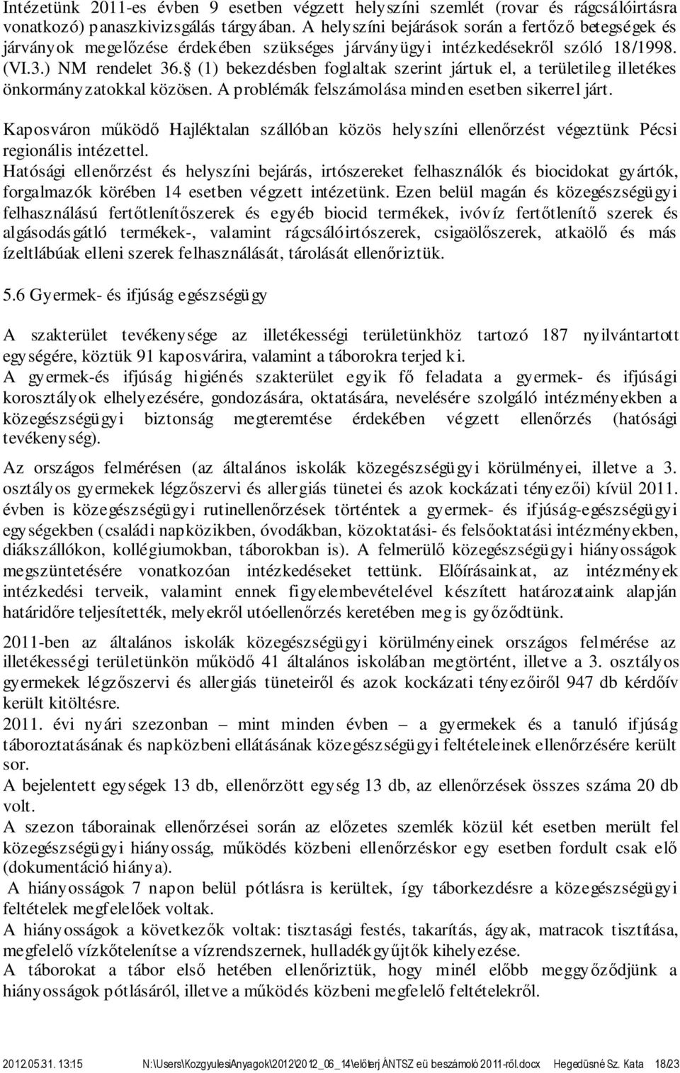 (1) bekezdésben foglaltak szerint jártuk el, a területileg illetékes önkormányzatokkal közösen. A problémák felszámolása minden esetben sikerrel járt.