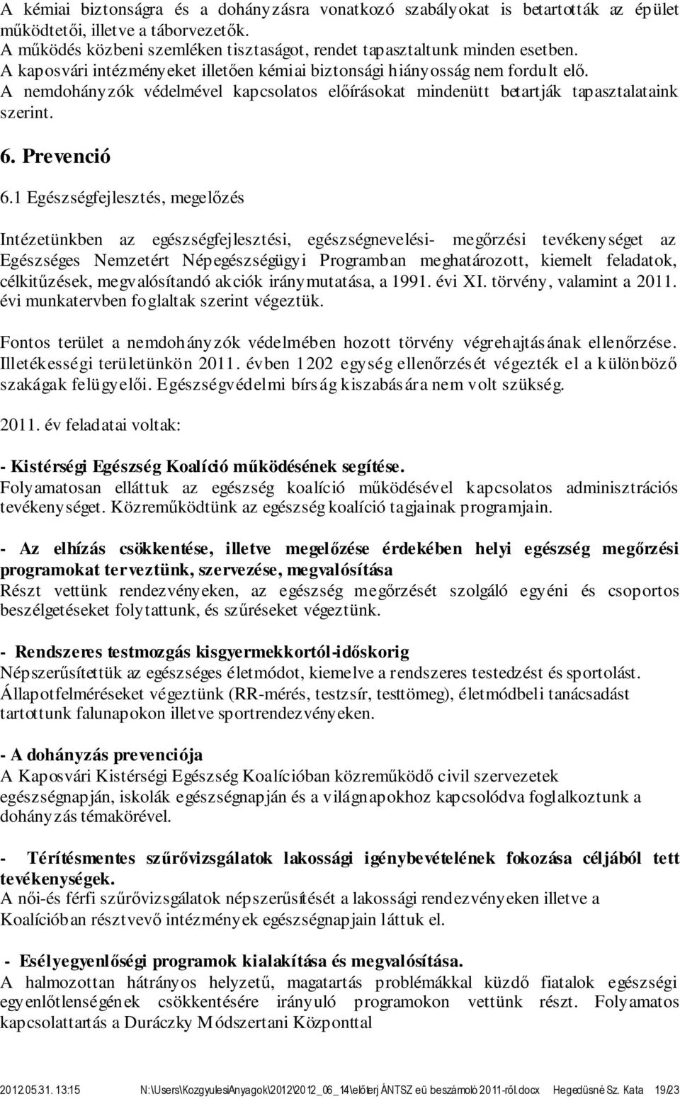 1 Egészségfejlesztés, megelőzés Intézetünkben az egészségfejlesztési, egészségnevelési- megőrzési tevékenységet az Egészséges Nemzetért Népegészségügyi Programban meghatározott, kiemelt feladatok,