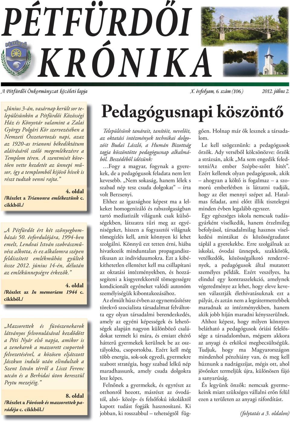 békediktátum aláírásáról szóló megemlékezésre a Templom téren. A szentmisét követően vette kezdetét az ünnepi műsor, így a templomból kijövő hívek is részt tudtak venni rajta. 4.