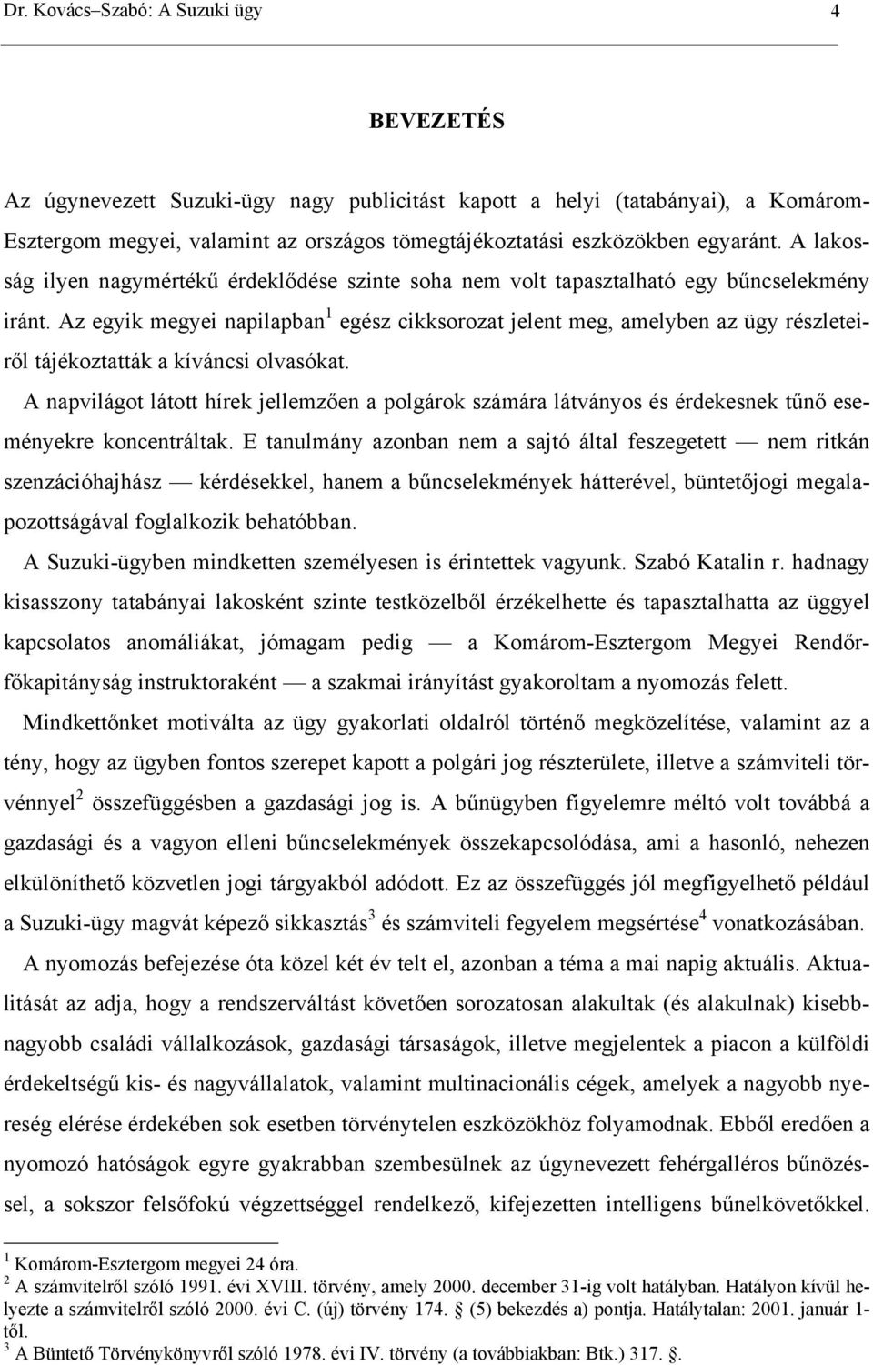 Az egyik megyei napilapban 1 egész cikksorozat jelent meg, amelyben az ügy részleteiről tájékoztatták a kíváncsi olvasókat.