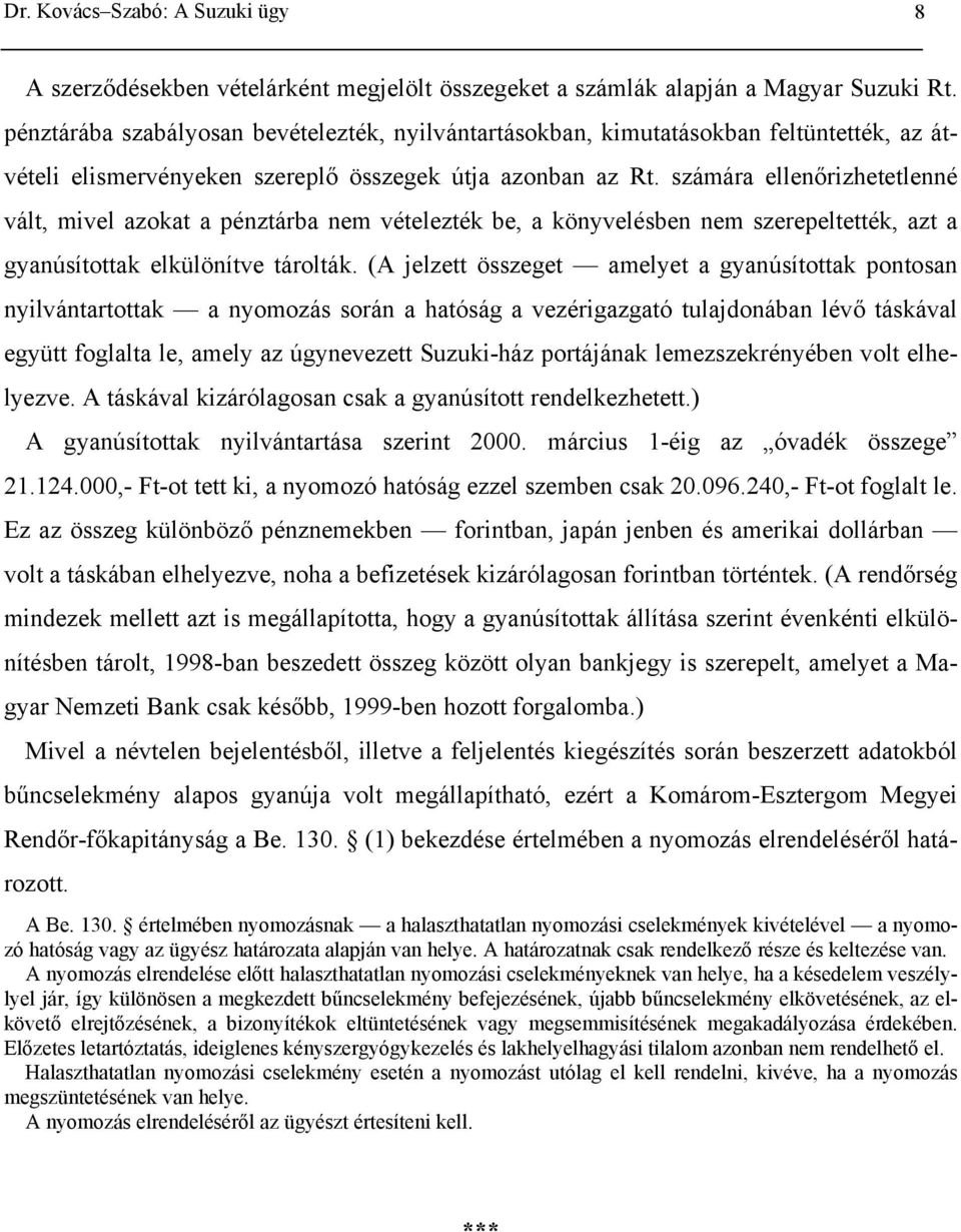 számára ellenőrizhetetlenné vált, mivel azokat a pénztárba nem vételezték be, a könyvelésben nem szerepeltették, azt a gyanúsítottak elkülönítve tárolták.