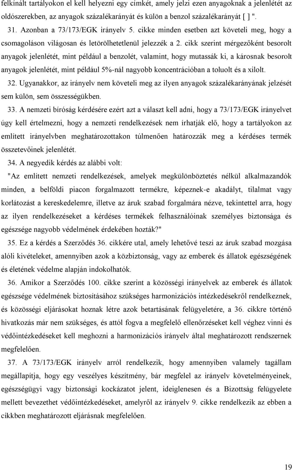 cikk szerint mérgezőként besorolt anyagok jelenlétét, mint például a benzolét, valamint, hogy mutassák ki, a károsnak besorolt anyagok jelenlétét, mint például 5%-nál nagyobb koncentrációban a