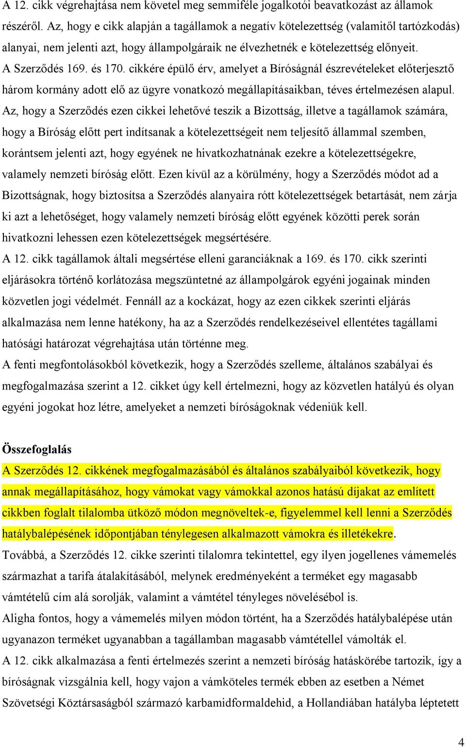 cikkére épülő érv, amelyet a Bíróságnál észrevételeket előterjesztő három kormány adott elő az ügyre vonatkozó megállapításaikban, téves értelmezésen alapul.