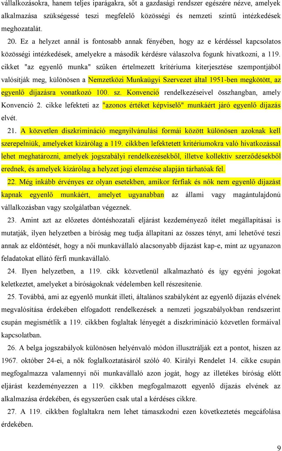 cikket "az egyenlő munka" szűken értelmezett kritériuma kiterjesztése szempontjából valósítják meg, különösen a Nemzetközi Munkaügyi Szervezet által 1951-ben megkötött, az egyenlő díjazásra vonatkozó