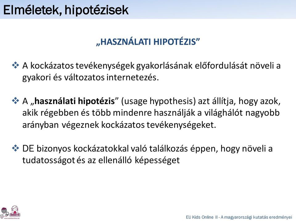 A használati hipotézis (usage hypothesis) azt állítja, hogy azok, akik régebben és több mindenre