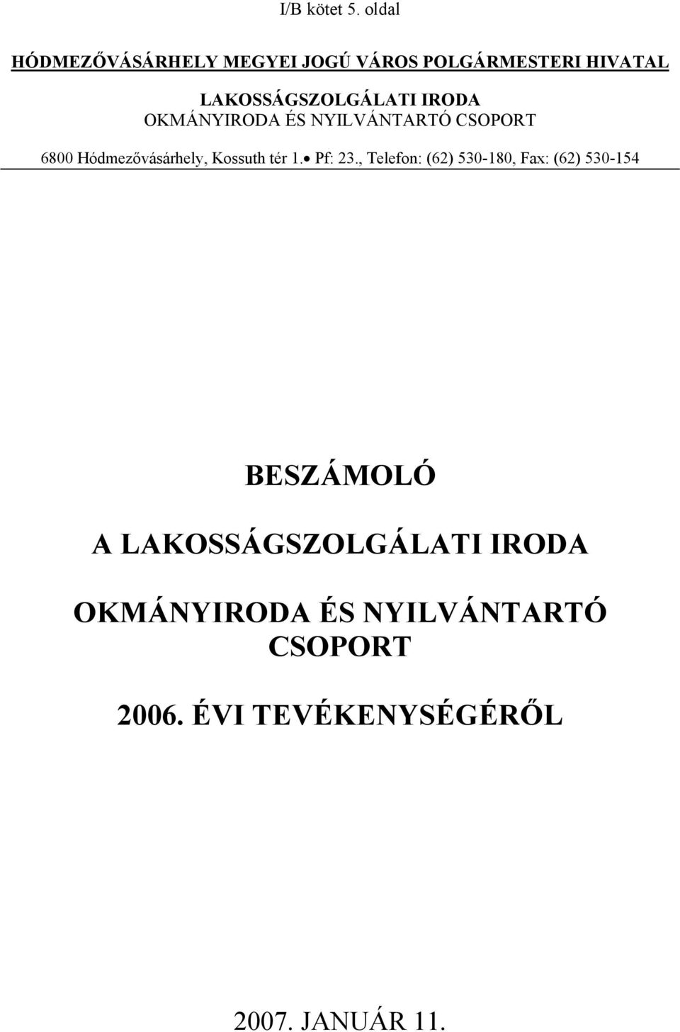 IRODA OKMÁNYIRODA ÉS NYILVÁNTARTÓ CSOPORT 6800 Hódmezővásárhely, Kossuth tér 1.