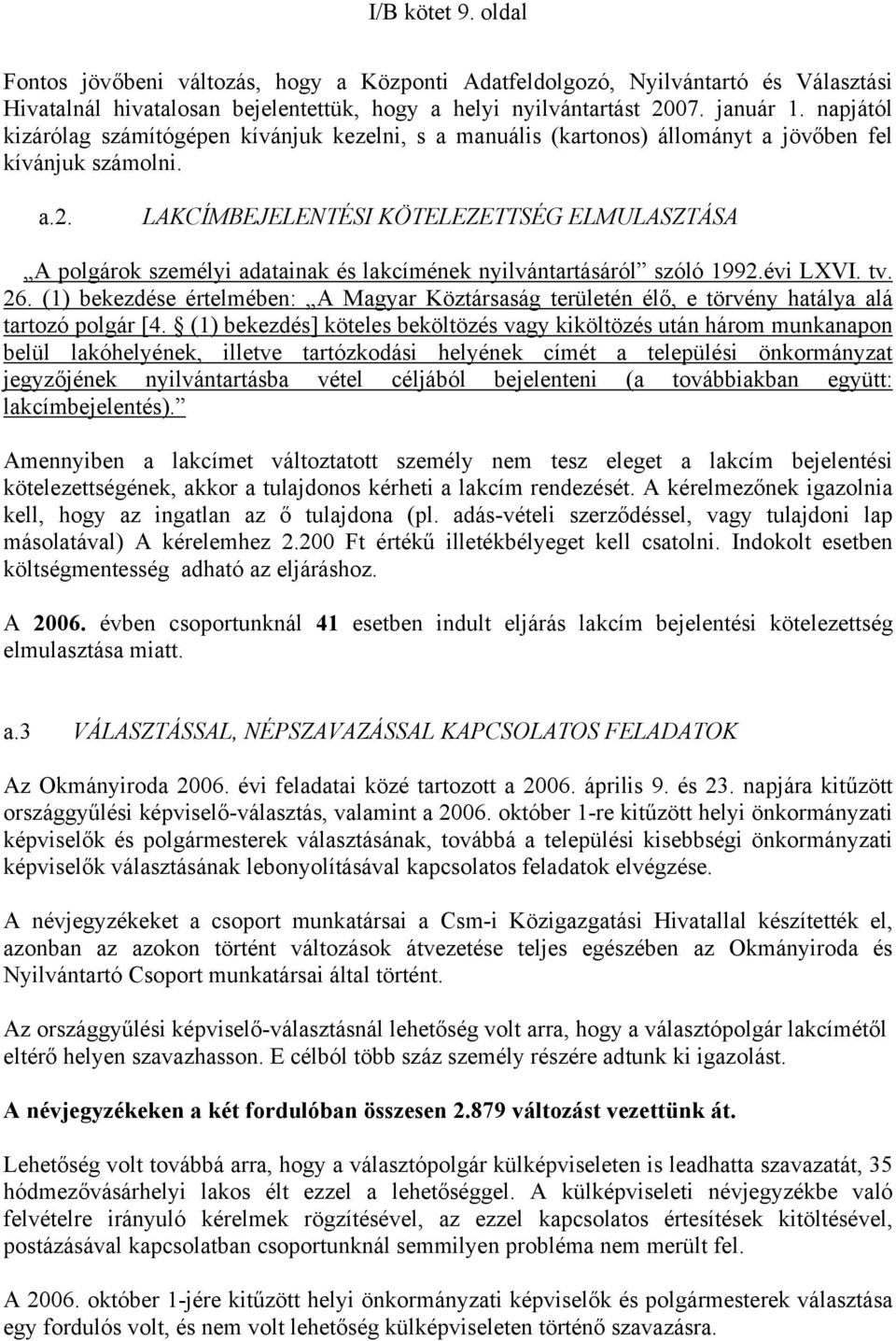 LAKCÍMBEJELENTÉSI KÖTELEZETTSÉG ELMULASZTÁSA A polgárok személyi adatainak és lakcímének nyilvántartásáról szóló 1992.évi LXVI. tv. 26.