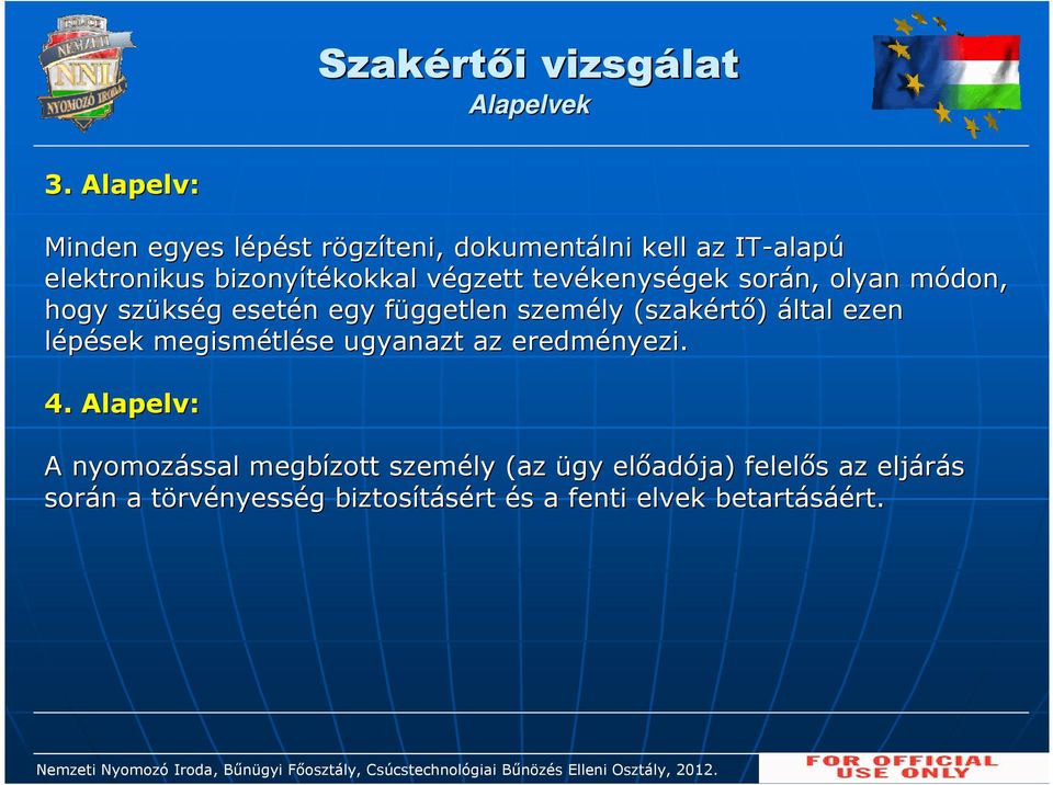 során, olyan módon, m hogy szüks kség g esetén n egy független f személy (szakért rtő) által ezen lépések megismétl tlése ugyanazt az