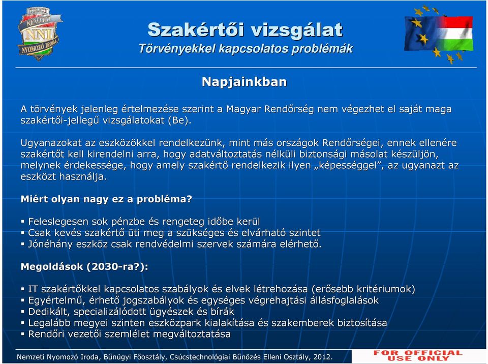 Ugyanazokat az eszközökkel kkel rendelkezünk, nk, mint más m s országok Rendőrs rségei, ennek ellenére szakért rtőt t kell kirendelni arra, hogy adatváltoztat ltoztatás s nélkn lküli li biztonsági