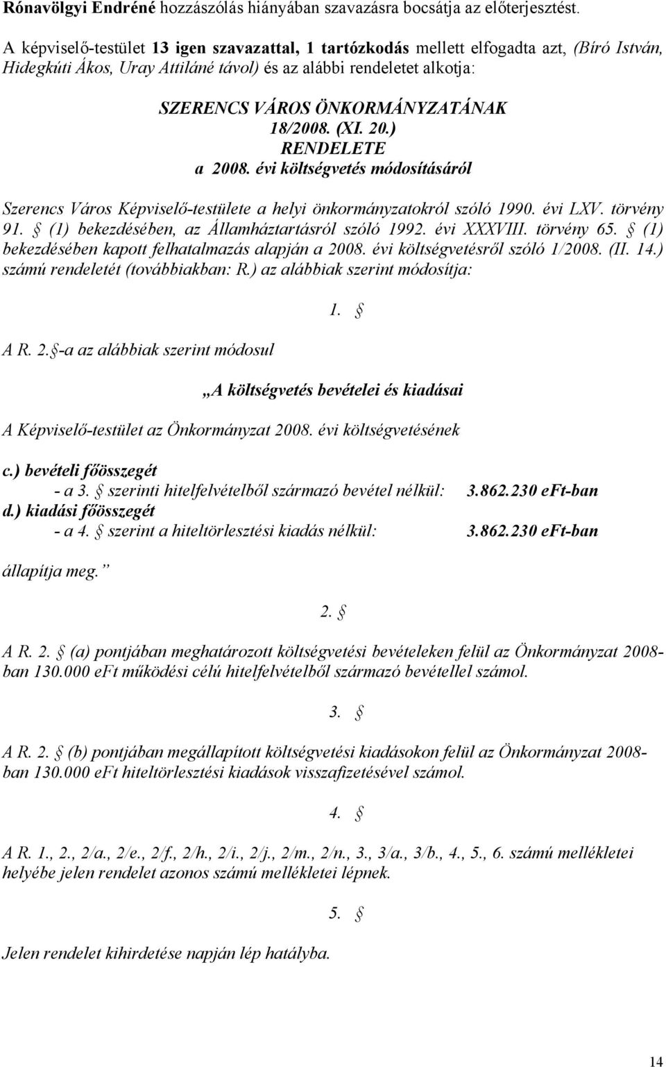 18/2008. (XI. 20.) RENDELETE a 2008. évi költségvetés módosításáról Szerencs Város Képviselő-testülete a helyi önkormányzatokról szóló 1990. évi LXV. törvény 91.