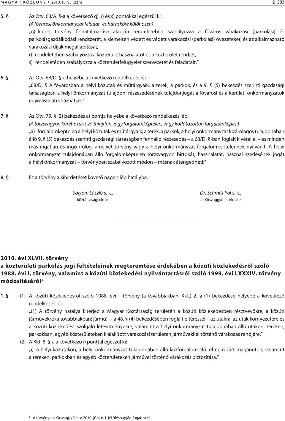 (parkolási) és parkolásgazdálkodási rendszerét, a kiemelten védett és védett várakozási (parkolási) övezeteket, és az alkalmazható várakozási díjak megállapítását, r) rendeletében szabályozza a