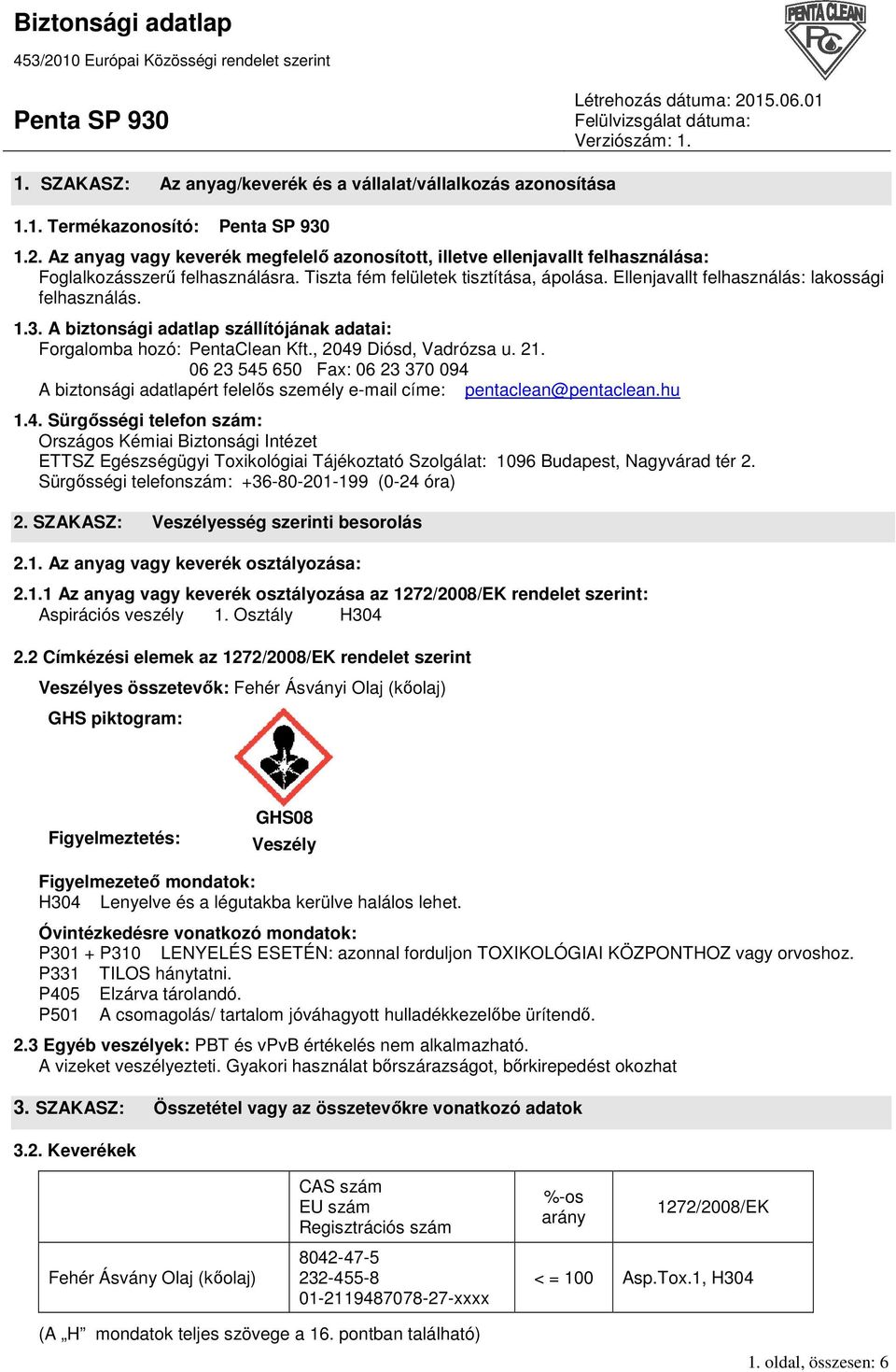 Ellenjavallt felhasználás: lakossági felhasználás. 1.3. A biztonsági adatlap szállítójának adatai: Forgalomba hozó: PentaClean Kft., 2049 Diósd, Vadrózsa u. 21.