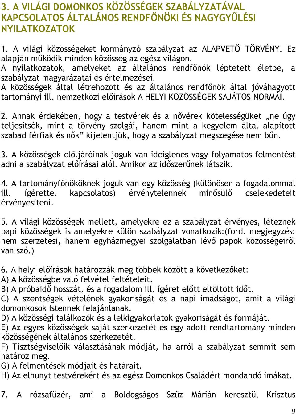 A közösségek által létrehozott és az általános rendfınök által jóváhagyott tartományi ill. nemzetközi elıírások A HELYI KÖZÖSSÉGEK SAJÁTOS NORMÁI. 2.