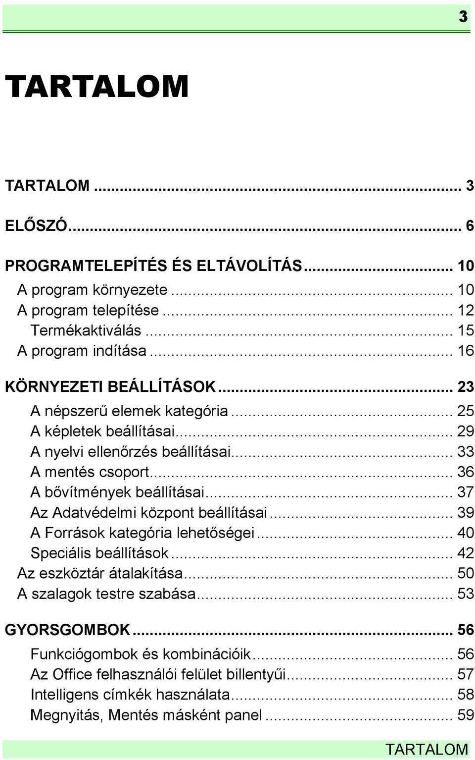 .. 36 A bővítmények beállításai... 37 Az Adatvédelmi központ beállításai... 39 A Források kategória lehetőségei... 40 Speciális beállítások... 42 Az eszköztár átalakítása.