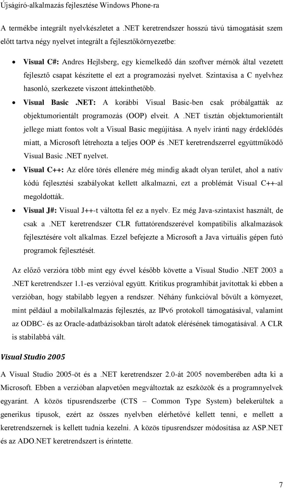 csapat készítette el ezt a programozási nyelvet. Szintaxisa a C nyelvhez hasonló, szerkezete viszont áttekinthetőbb. Visual Basic.