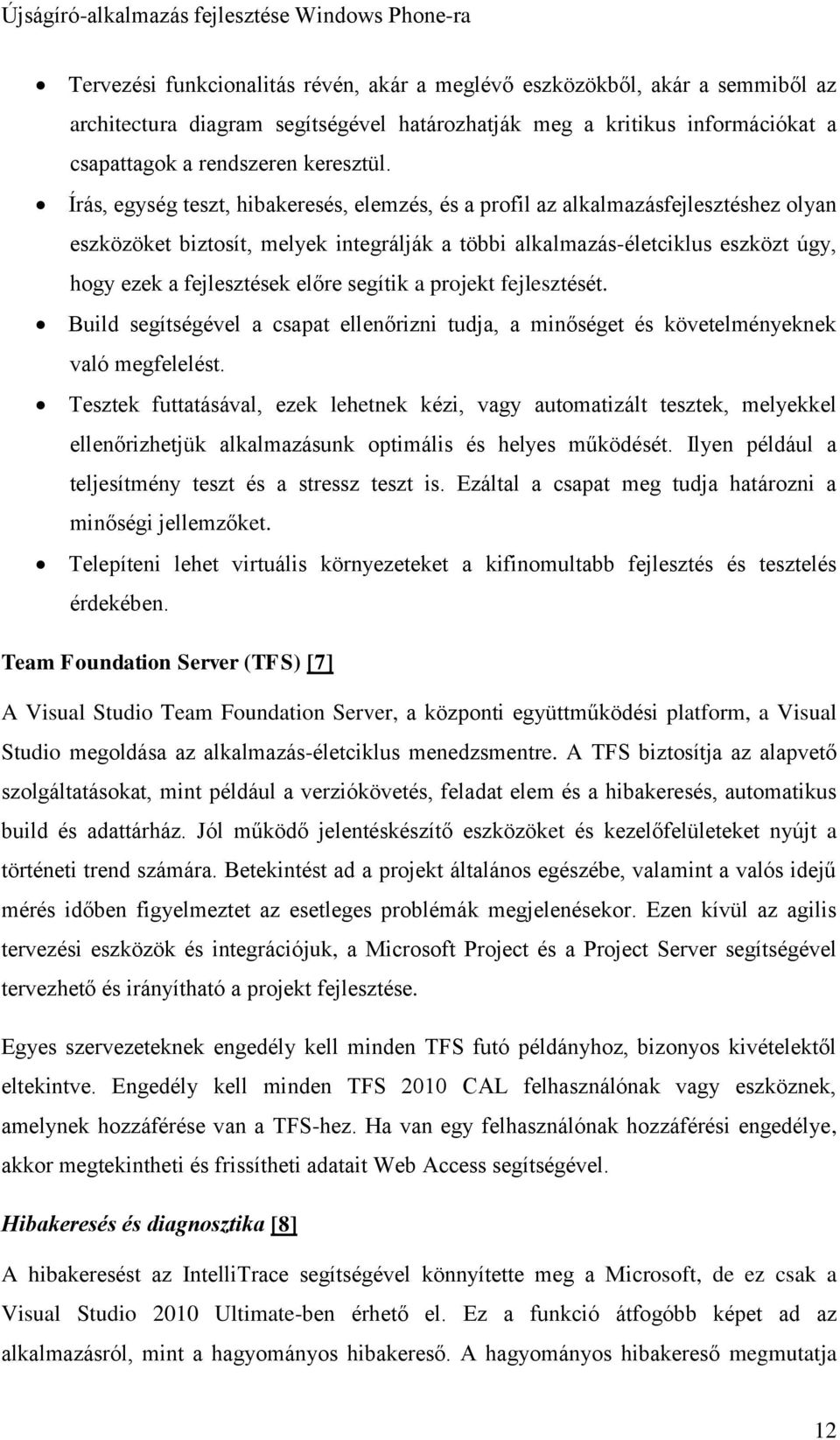 előre segítik a projekt fejlesztését. Build segítségével a csapat ellenőrizni tudja, a minőséget és követelményeknek való megfelelést.