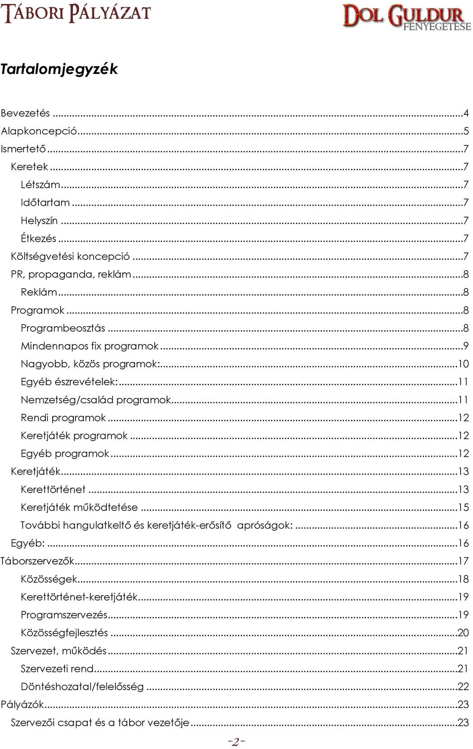 ..12 Egyéb programok...12 Keretjáték...13 Kerettörténet...13 Keretjáték működtetése...15 További hangulatkeltő és keretjáték-erősítő apróságok:...16 Egyéb:...16 Táborszervezők...17 Közösségek.