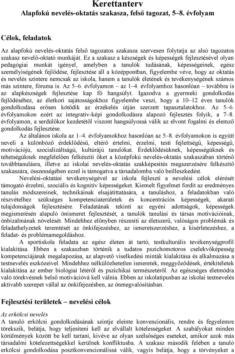 Ez a szakasz a készségek és képességek fejlesztésével olyan pedagógiai munkát igényel, amelyben a tanulók tudásának, képességeinek, egész személyiségének fejlődése, fejlesztése áll a középpontban,