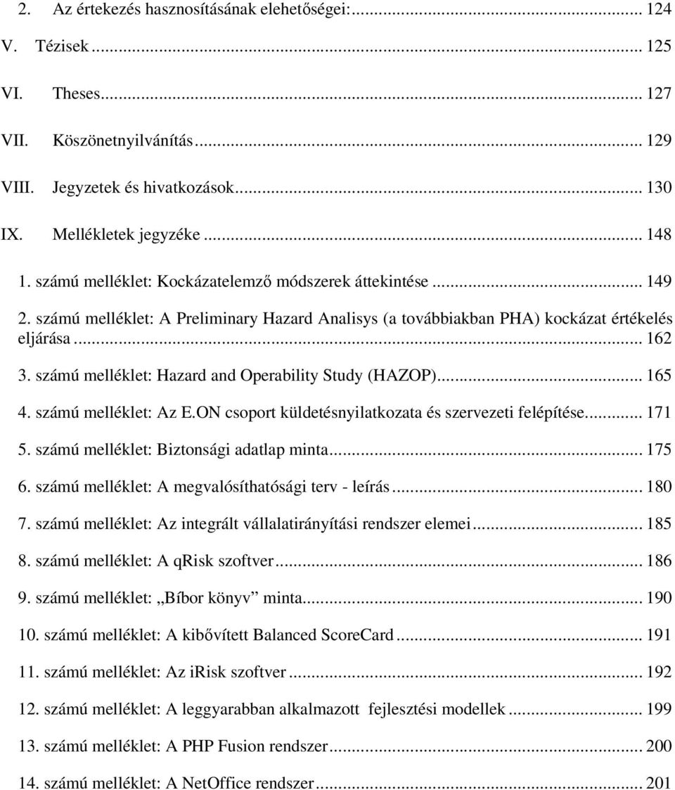 számú melléklet: Hazard and Operability Study (HAZOP)... 165 4. számú melléklet: Az E.ON csoport küldetésnyilatkozata és szervezeti felépítése... 171 5. számú melléklet: Biztonsági adatlap minta.