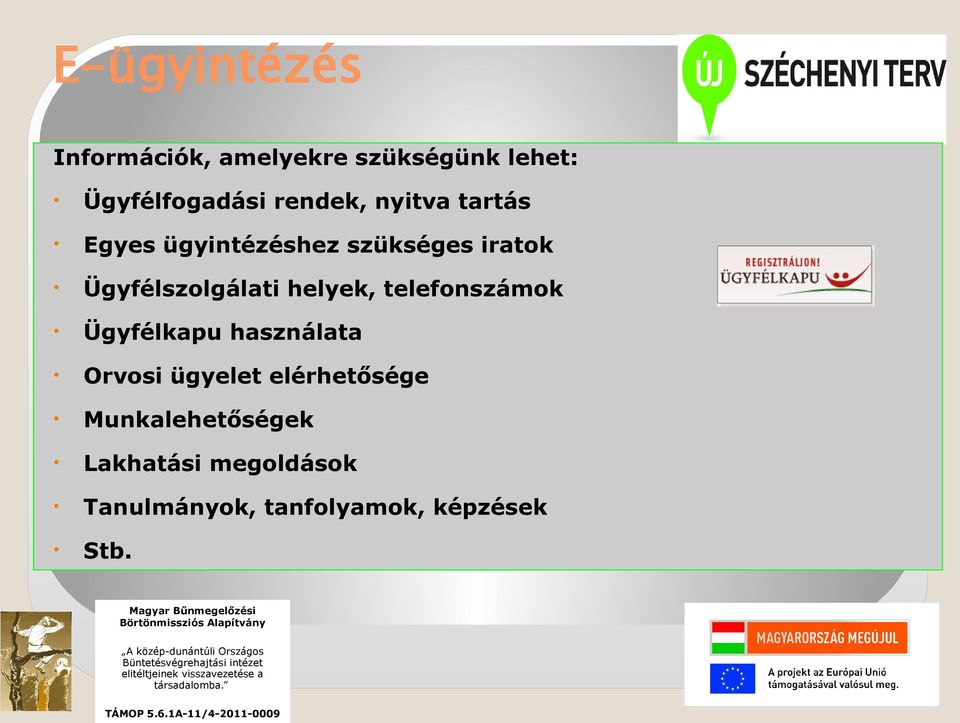 Ügyfélszolgálati helyek, telefonszámok Ügyfélkapu használata Orvosi