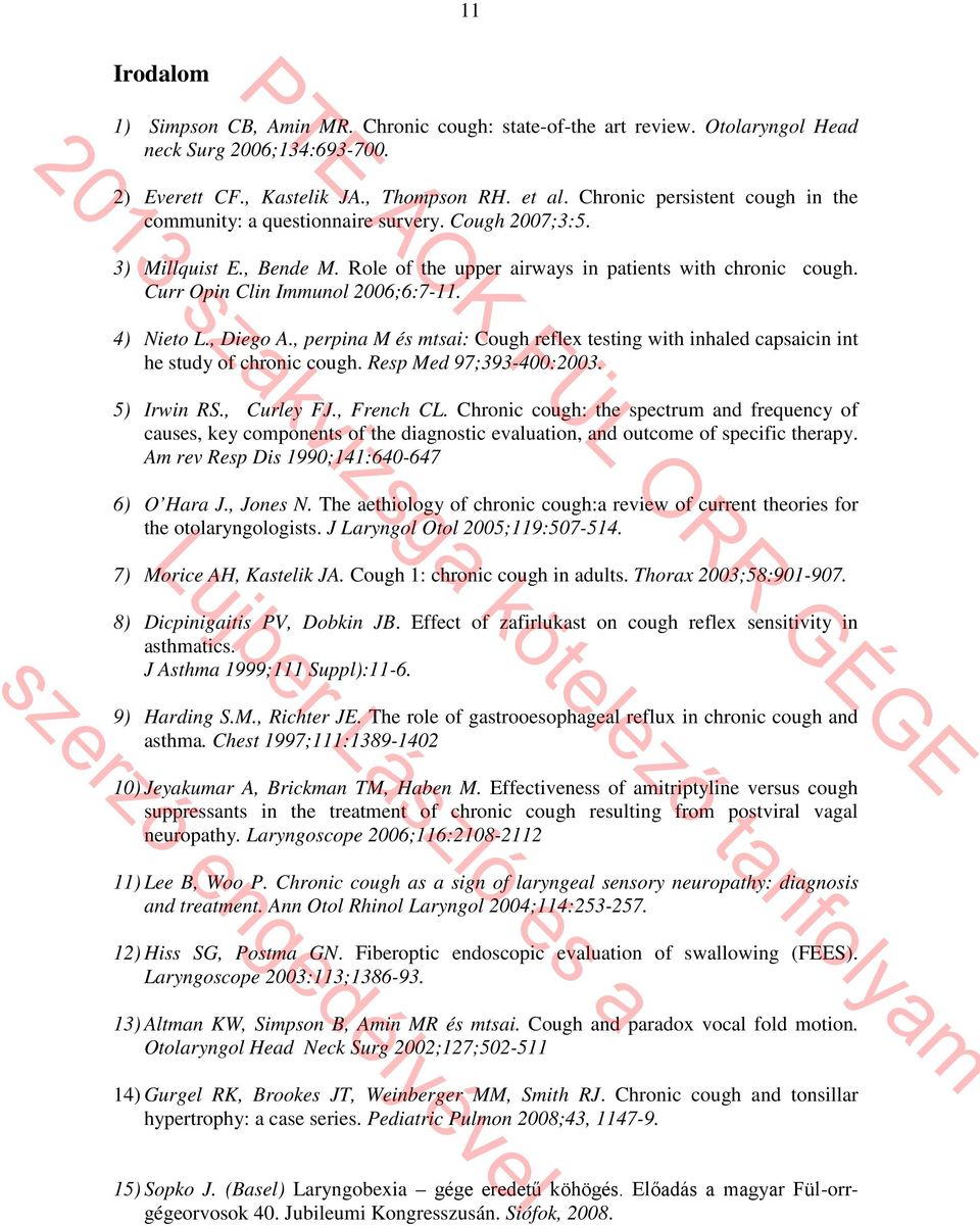 Curr Opin Clin Immunol 2006;6:7-11. 4) Nieto L., Diego A., perpina M és mtsai: Cough reflex testing with inhaled capsaicin int he study of chronic cough. Resp Med 97;393-400:2003. 5) Irwin RS.