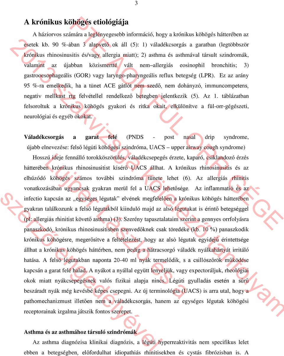 vált nem allergiás eosinophil bronchitis; 3) gastrooesophageális (GOR) vagy laryngo-pharyngeális reflux betegség (LPR).