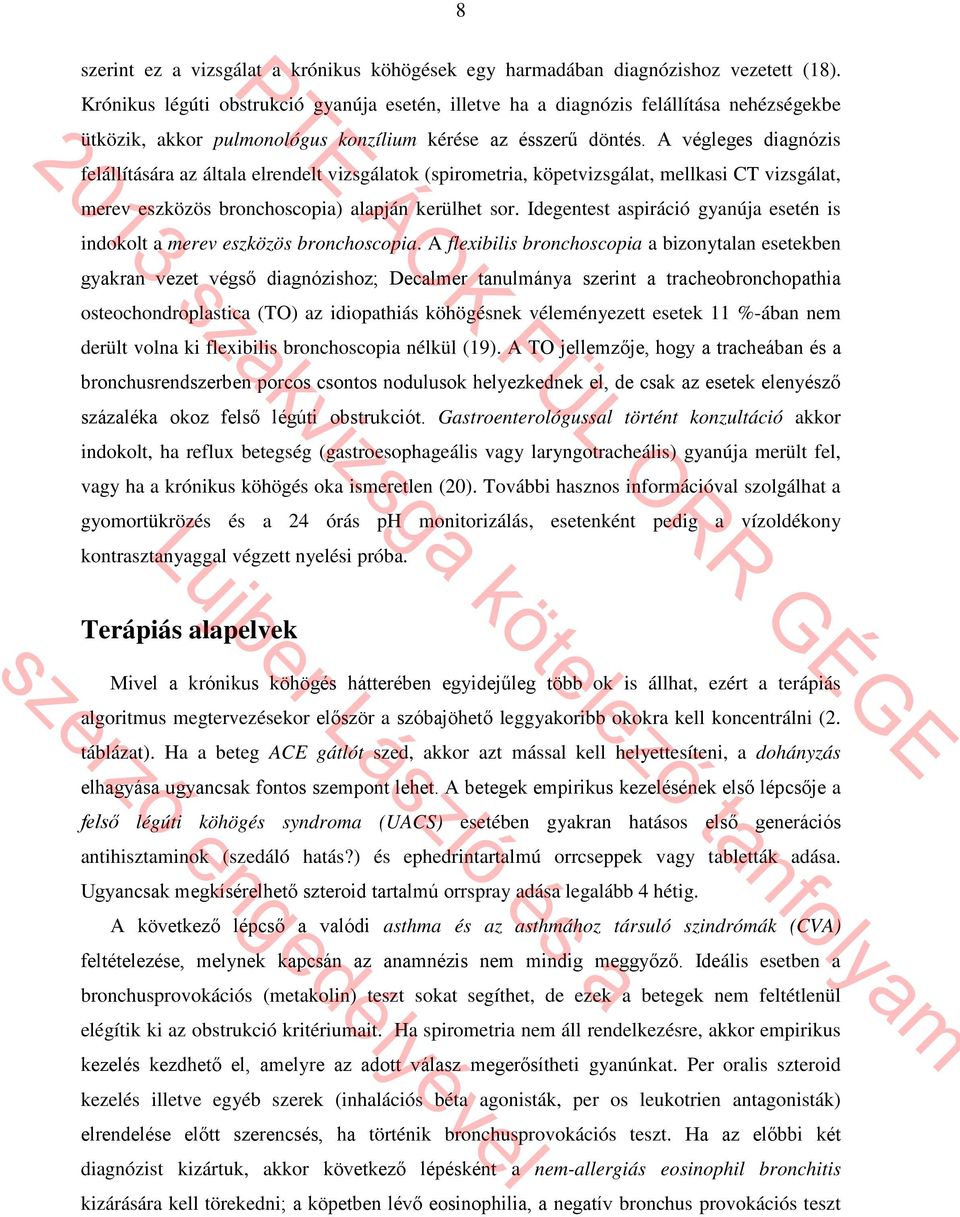 A végleges diagnózis felállítására az általa elrendelt vizsgálatok (spirometria, köpetvizsgálat, mellkasi CT vizsgálat, merev eszközös bronchoscopia) alapján kerülhet sor.