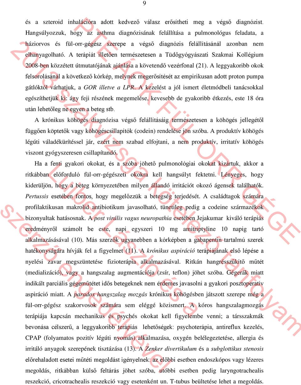 A terápiát illetően természetesen a Tüdőgyógyászati Szakmai Kollégium 2008-ben közzétett útmutatójának ajánlása a követendő vezérfonal (21).