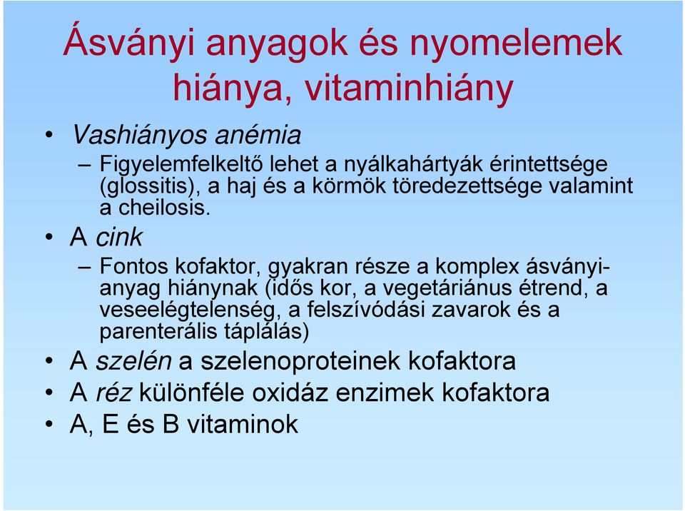 A cink Fontos kofaktor, gyakran része a komplex ásványianyag hiánynak (idős kor, a vegetáriánus étrend, a