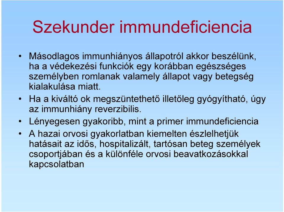 Ha a kiváltó ok megszüntethető illetőleg gyógyítható, úgy az immunhiány reverzibilis.