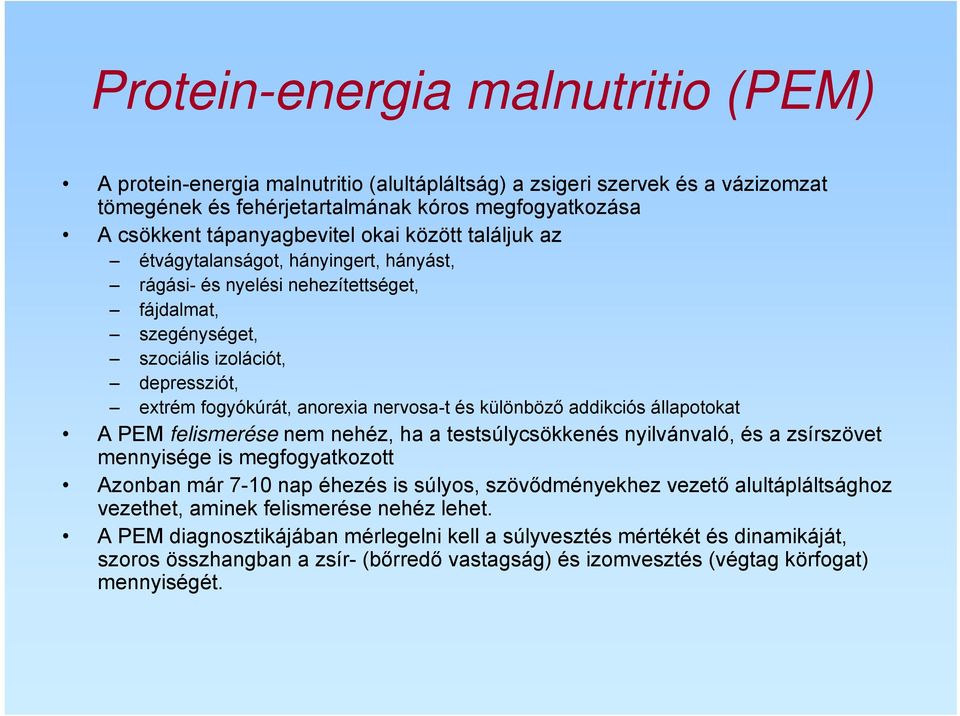 különböző addikciós állapotokat A PEM felismerése nem nehéz, ha a testsúlycsökkenés nyilvánvaló, és a zsírszövet mennyisége is megfogyatkozott Azonban már 7-10 nap éhezés is súlyos, szövődményekhez