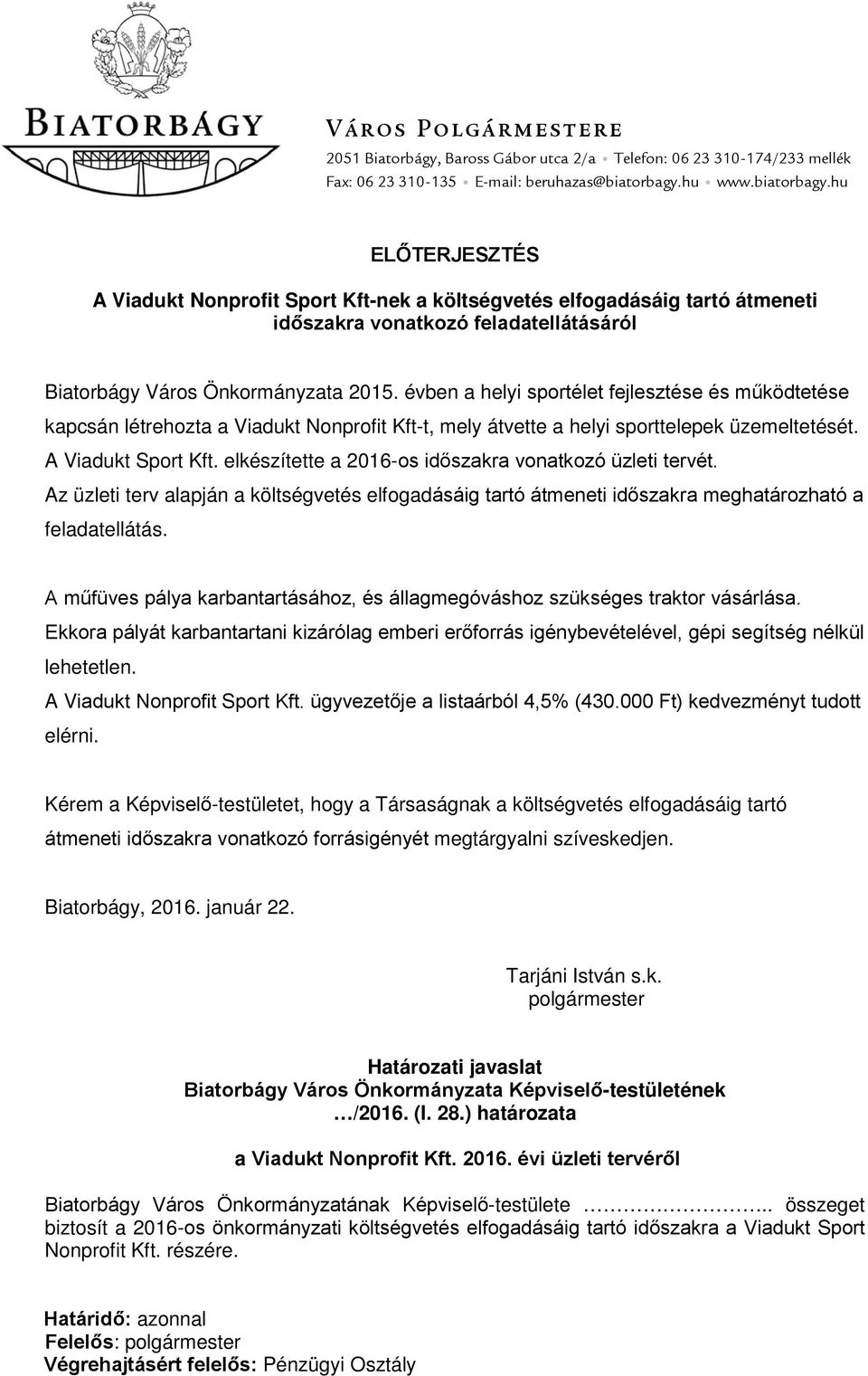 évben a helyi sportélet fejlesztése és működtetése kapcsán létrehozta a Viadukt Nonprofit Kft-t, mely átvette a helyi sporttelepek üzemeltetését. A Viadukt Sport Kft.