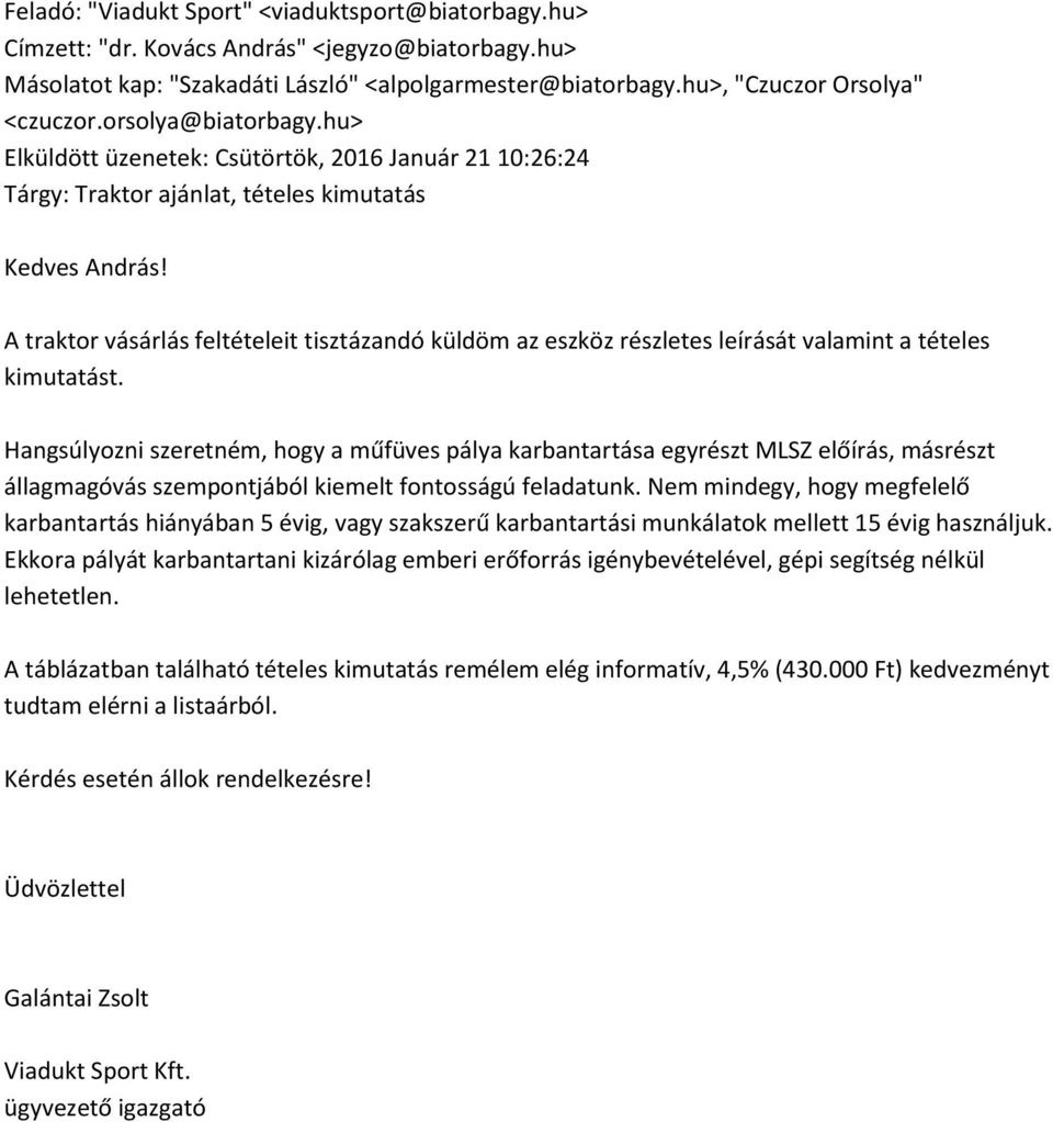 A traktor vásárlás feltételeit tisztázandó küldöm az eszköz részletes leírását valamint a tételes kimutatást.