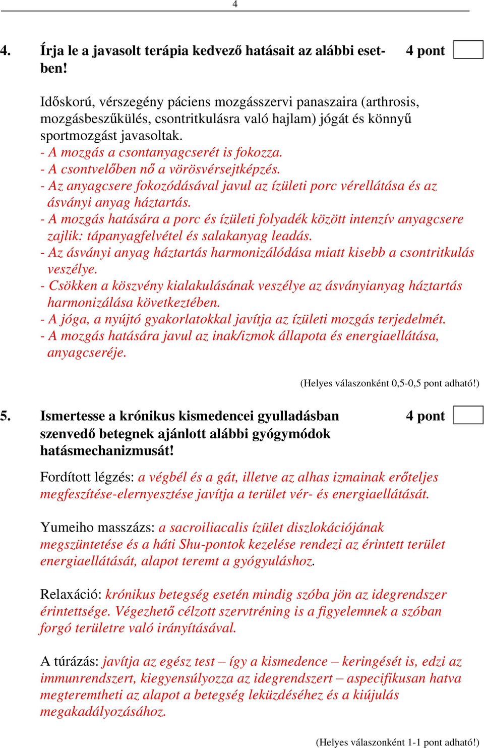 - A csontvel ben n a vörösvérsejtképzés. - Az anyagcsere fokozódásával javul az ízületi porc vérellátása és az ásványi anyag háztartás.