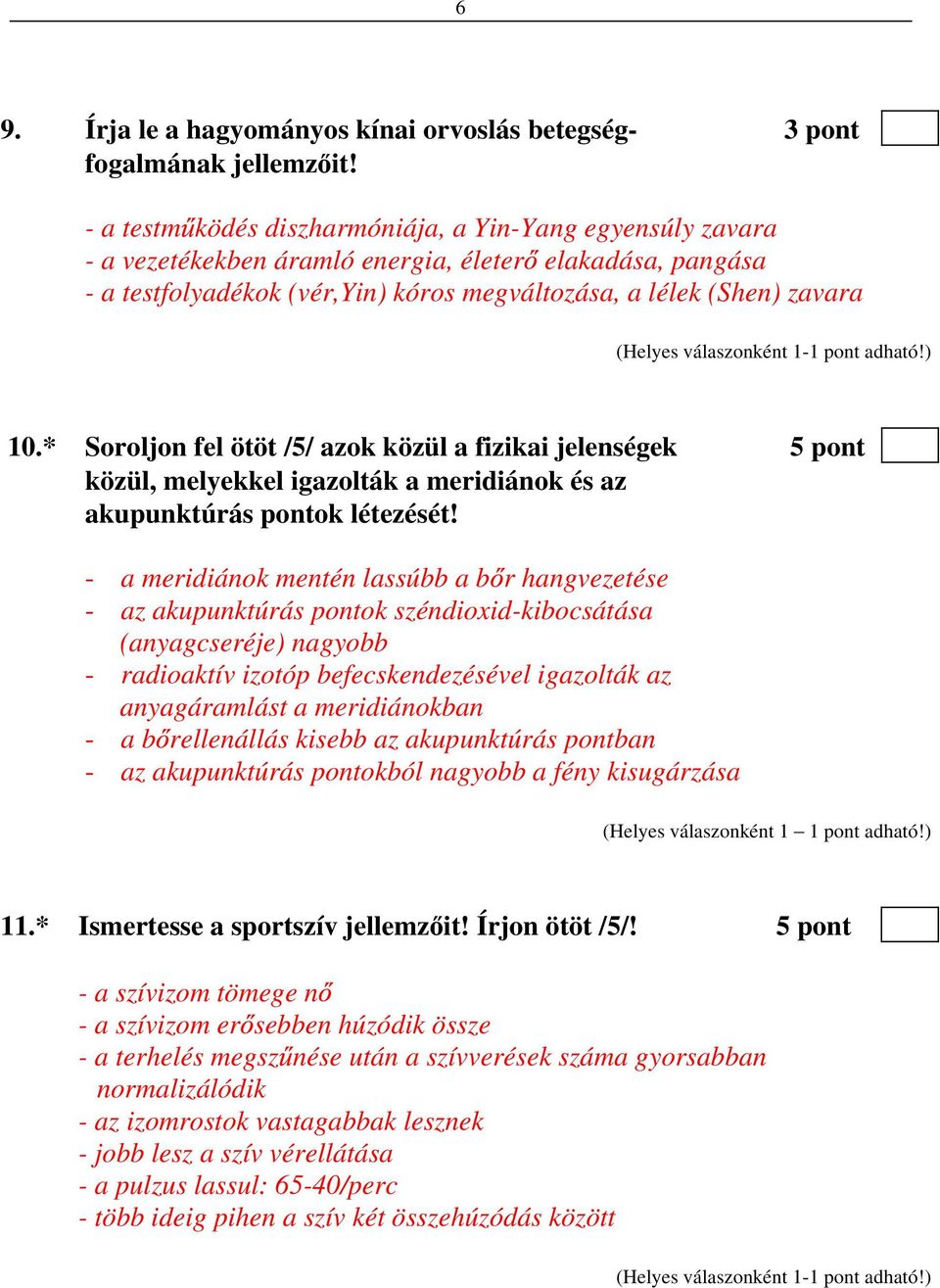 * Soroljon fel ötöt /5/ azok közül a fizikai jelenségek 5 pont közül, melyekkel igazolták a meridiánok és az akupunktúrás pontok létezését!