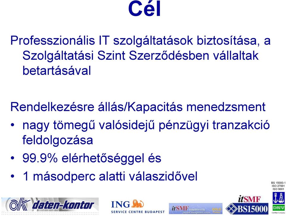 Rendelkezésre állás/kapacitás menedzsment nagy tömegű valósidejű