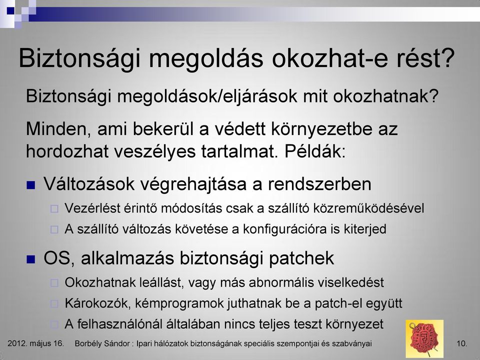 Példák: Változások végrehajtása a rendszerben Vezérlést érintő módosítás csak a szállító közreműködésével A szállító változás követése a konfigurációra is