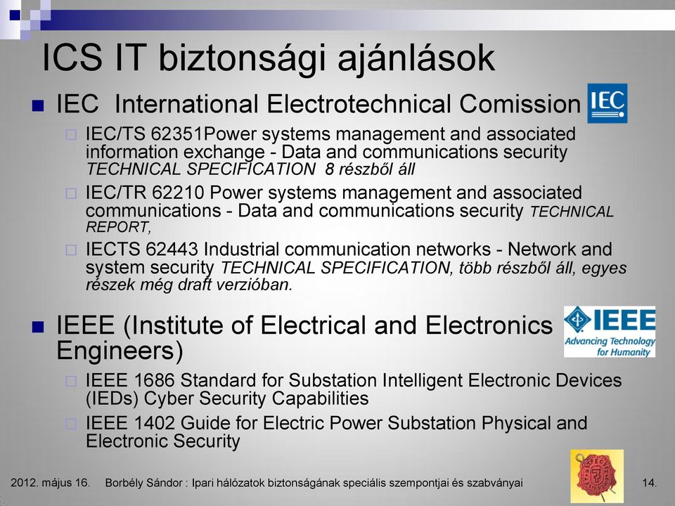 Network and system security TECHNICAL SPECIFICATION, több részből áll, egyes részek még draft verzióban.