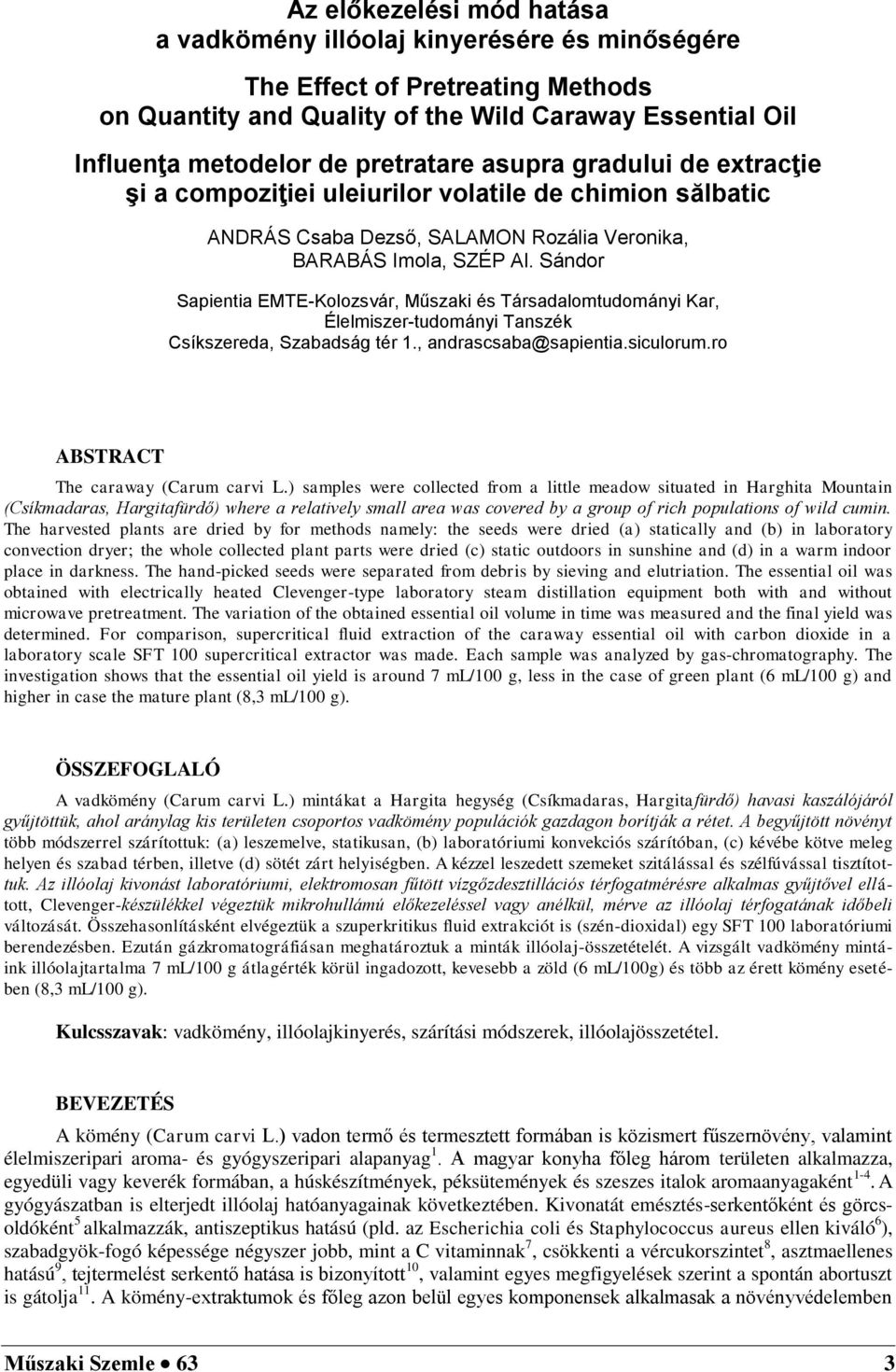 Sándor Sapientia EMTE-Kolozsvár, Műszaki és Társadalomtudományi Kar, Élelmiszer-tudományi Tanszék Csíkszereda, Szabadság tér 1., andrascsaba@sapientia.siculorum.ro ABSTRACT The caraway (Carum carvi L.